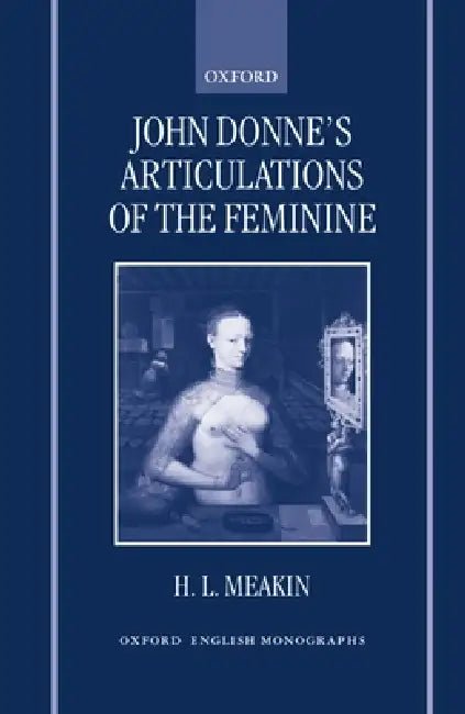 John Donne's Articulations of the Feminine by H. L. Meakin