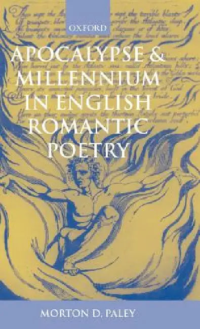 Apocalypse and Millennium in English Romantic Poetry by Morton D. Paley