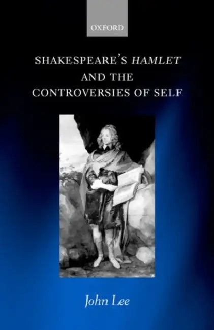 Shakespeare's Hamlet and the Controversies of Self by John Lee