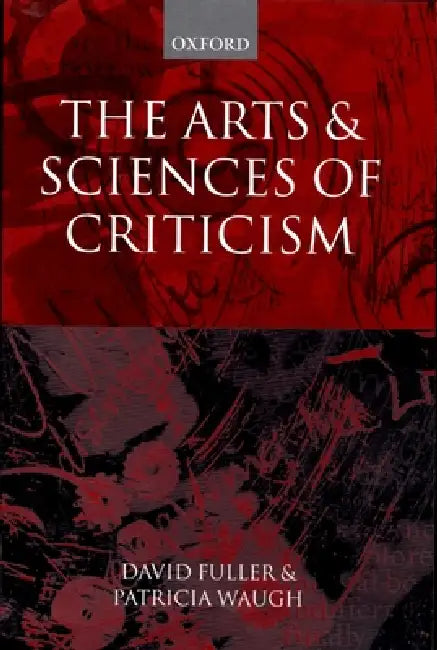 The Arts and Sciences of Criticism by Patricia Waugh, David Fuller