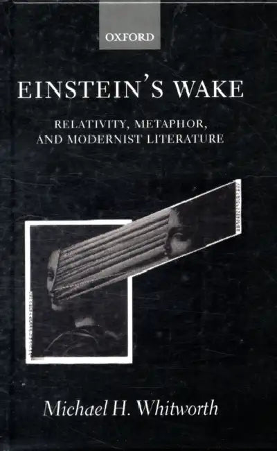 Einstein's Wake (Relativity, Metaphor, and Modernist Literature) by Michael H. Whitworth