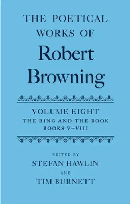 The Poetical Works of Robert Browning: Volume VIII: The Ring and the Book, Books V-VIII by Robert Browning, Stefan Hawlin, Tim Burnett