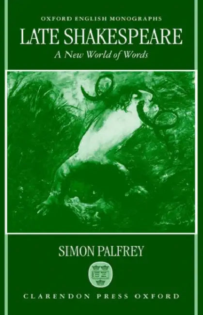 Late Shakespeare: A New World of Words by Simon Palfrey