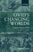 Ovid's Changing Worlds: English Metamorphoses 1567-1632 by Raphael Lyne