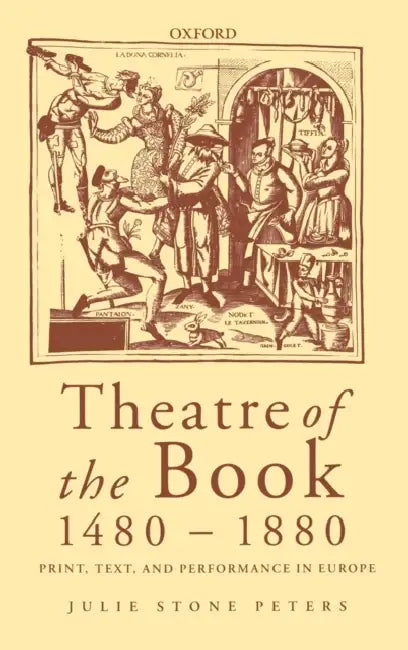 Theatre of the Book 1480-1880: Print, Text and Performance in Europe by Julie Stone Peters
