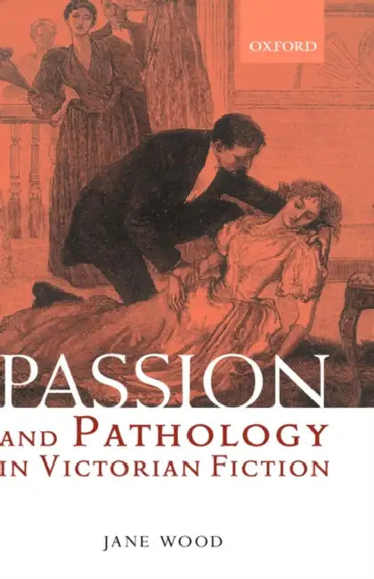 Passion and Pathology in Victorian Fiction by Dave Hall