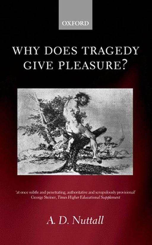 Why Does Tragedy Give Pleasure? by A. D. Nuttall