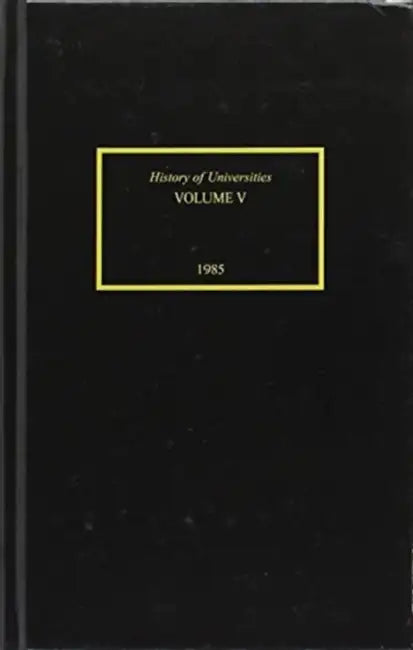 History of Universities: Volume V: 1985 by Charles Schmitt