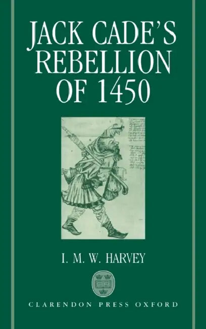 Jack Cade's Rebellion of 1450 by Charles (University of Melbourne, Australia) Zika