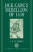 Jack Cade's Rebellion of 1450 by Charles (University of Melbourne, Australia) Zika
