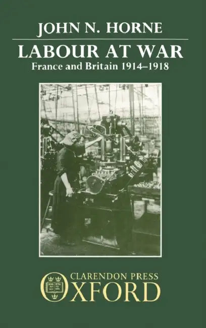 Labour at War: France and Britain 1914-1918 by Robert Newell
