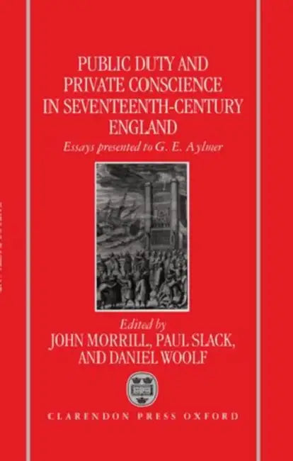 Public Duty and Private Conscience in Seventeenth-Century England: Essays Presented to G.E. Aylmer by Europa Publications