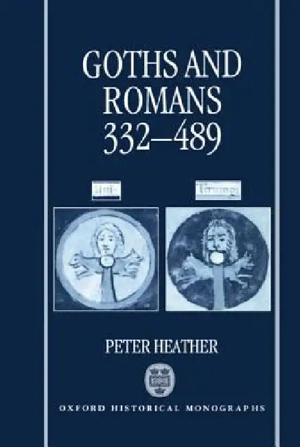 Goths and Romans Ad 332-489 by Peter Heather, P. J. Heather