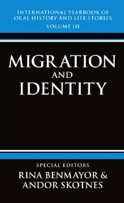 International Yearbook of Oral History and Life Stories: Volume III: Migration and Identity by Rina Benmayor, Andor Skotnes