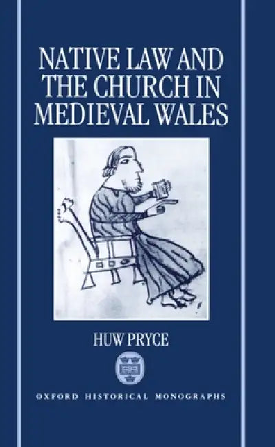 Native Law and the Church in Medieval Wales by Huw Pryce