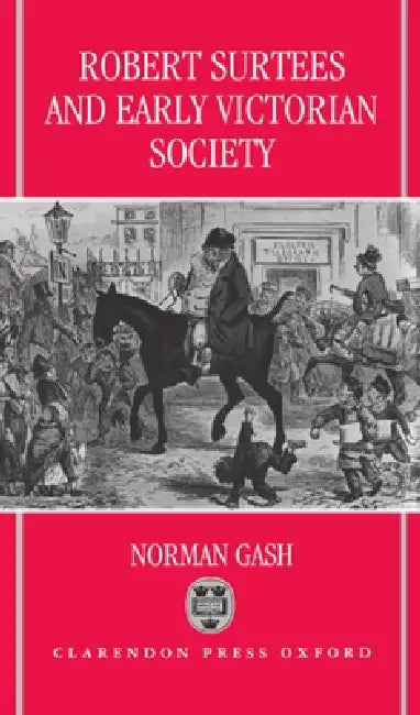 Robert Surtees & Early Victorian Society by Norman Gash