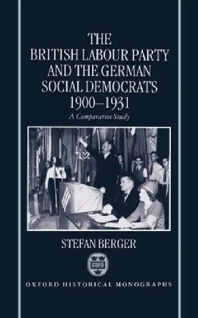 The British Labour Party and the German Social Democrats, 1900-1931 by Stefan Berger