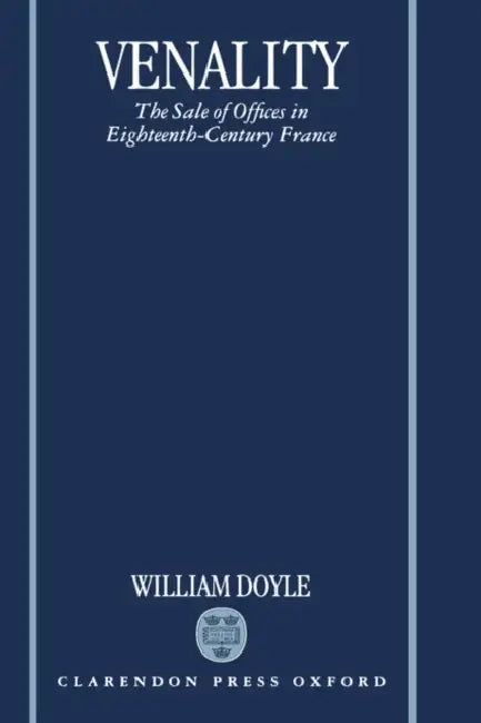 Venality: The Sale of Offices in Eighteenth-Century France by William Doyle