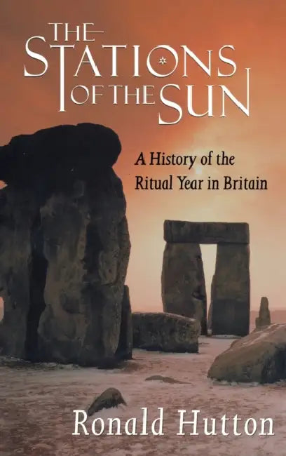 The Stations of the Sun: A History of the Ritual Year in Britain by Ronald Hutton