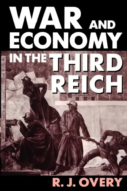 War and Economy in the Third Reich by Richard J. Overy