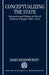 Conceptualizing the State: Innovation and Dispute in British Political Thought 1880-1914 by James Meadowcroft