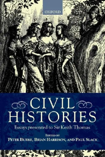 Civil Histories: Essays Presented to Sir Keith Thomas by Keith Thomas, Peter Burke, Brian A. Harrison