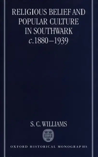 Religious Belief and Popular Culture in Southwark c.1880-1939 by John Marshall