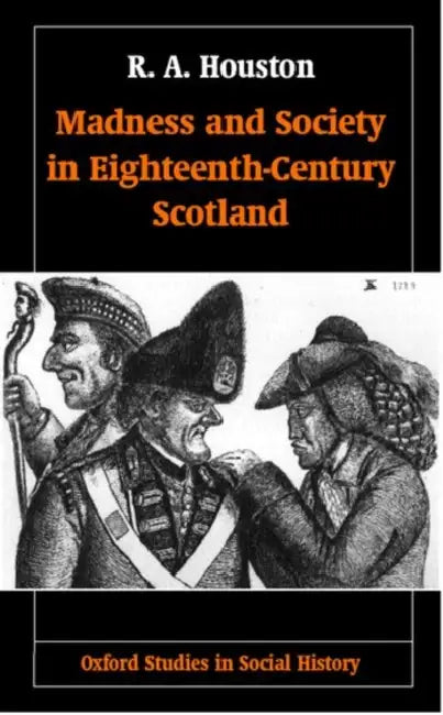 Madness and Society in Eighteenth-Century Scotland by R. A. Houston