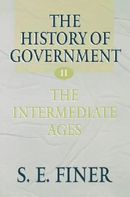 Volume II: The Intermediate Ages by Samuel E. Finer