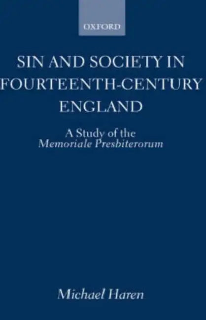 Sin and Society in Fourteenth-Century England: A Study of the Memoriale Presbiterorum by Michael Haren