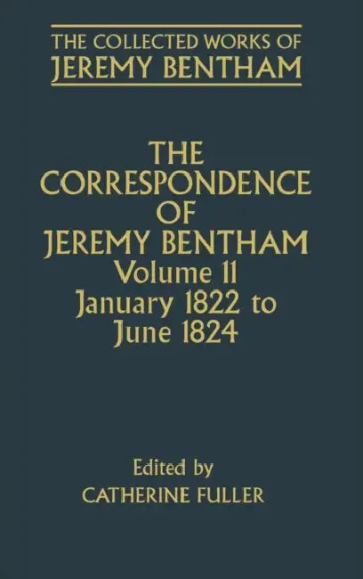The Correspondence of Jeremy Bentham: Volume 11: January 1822 to June 1824 by Jeremy Bentham, Catherine Fuller, F. Rosen