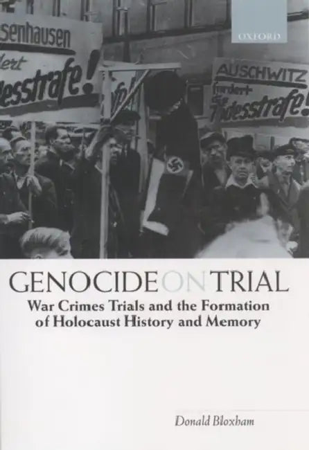 Genocide on Trial 'War Crimes Trials and the Formation of Holocaust History and Memory' by Donald Bloxham
