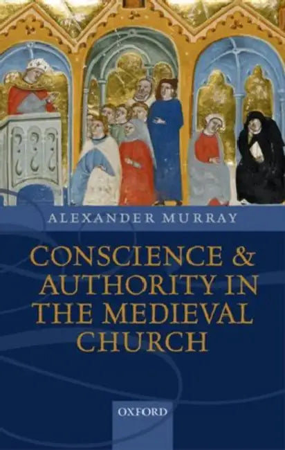 Conscience and Authority in the Medieval Church by Alexander Murray