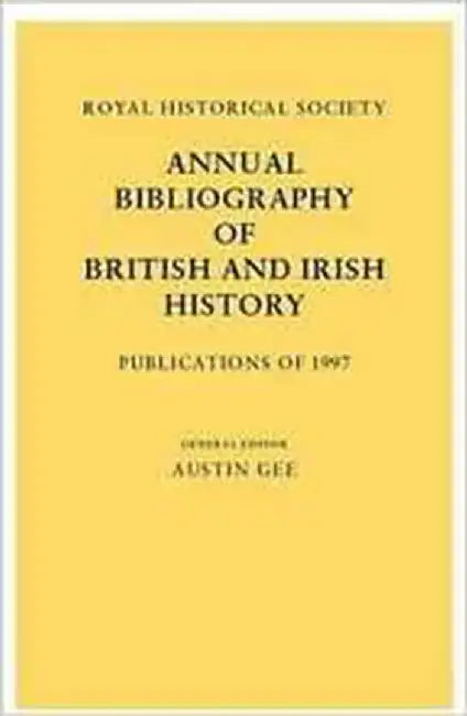 Royal Historical Society Annual Bibliography Of British And Irish History: Publications Of 1999 by Royal Historical Society, Austin Gee