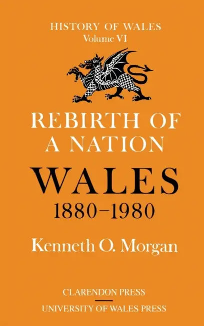 Rebirth of a Nation: Wales 1880-1980 by Kenneth O. Morgan