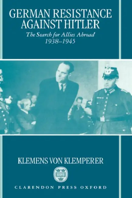 German Resistance against Hitler: The Search for Allies Abroad 1938-1945 by Zane Grey