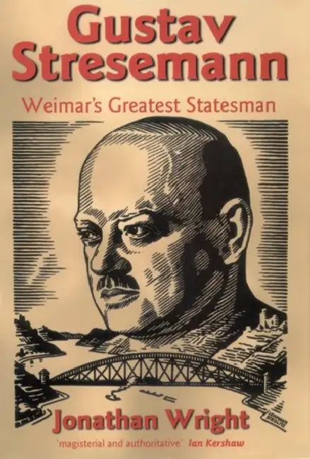 Gustav Stresemann: Weimars Great C by Jonathan Wright