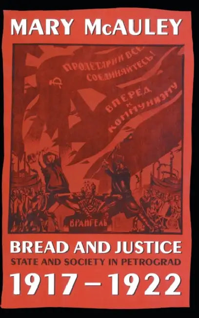 Bread and Justice: State and Society in Petrograd 1917-1922 by Mike Royston
