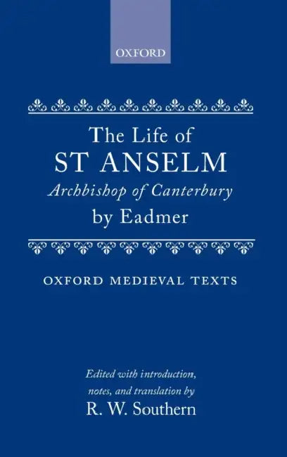 The Life of st Anselm, Archbishop of Canterbury, by R. W. Eadmer/ Southern