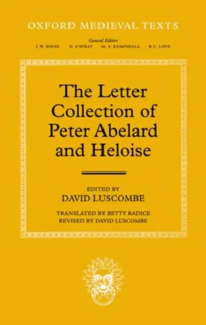 The Letter Collection of Peter Abelard and Heloise by David Luscombe, The Late Betty Radice
