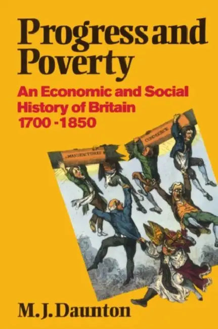 Progress and Poverty: An Economic and Social History of Britain 1700-1850 by M. J. Daunton, Martin Daunton