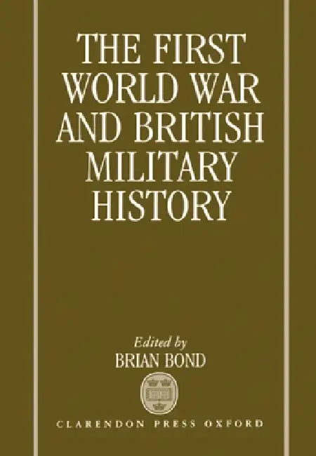 The First World War and British Military History by Brian Bond