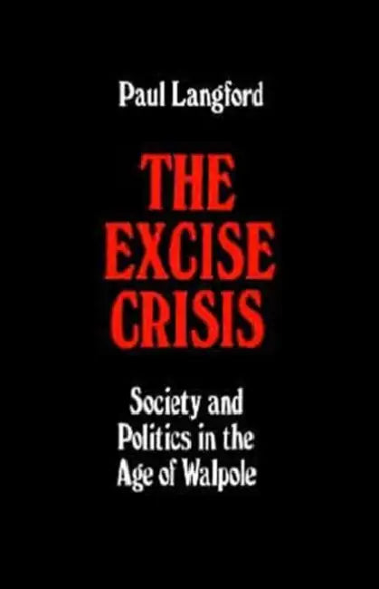 The Excise Crisis - Society and Politics in the Age of Walpole by Paul Langford