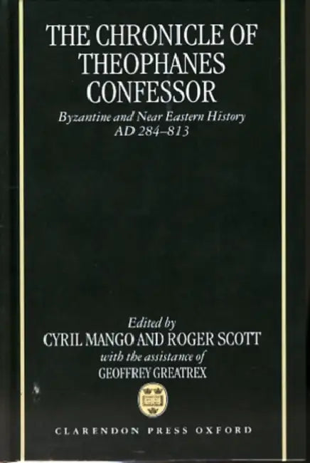 The Chronicle of Theophanes Confessor: Byzantine and Near Eastern History, Ad 284-813 by Theophanes the Confessor