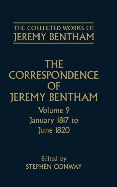 The Correspondence of Jeremy Bentham: Volume 9: January 1817 to June 1820 by Jeremy Bentham, Stephen Conway