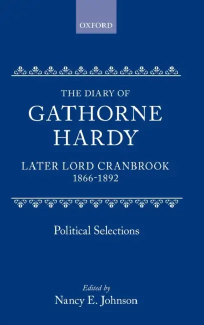The Diary of Gathorne Hardy, Later Lord Cranbrook, 1866-1892: Political Selections by Lord Cranbrook, Nancy E. Johnson