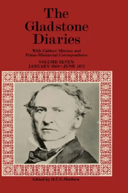 The Gladstone Diaries: Volume VII: January 1869-June 1871 by William Ewart Gladstone, H. C. G. Matthew