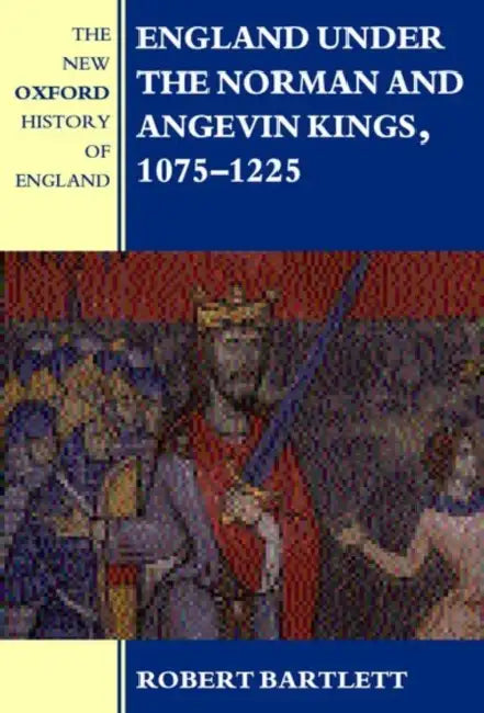 England Under the Norman and Angevin Kings, 1075-1225 by Robert Bartlett