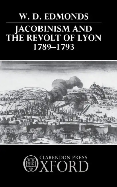 Jacobinism and the Revolt of Lyon 1789-1793 by Peter B. Kenen