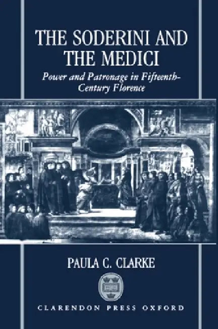 The Soderini and the Medici by Paula C. Clarke